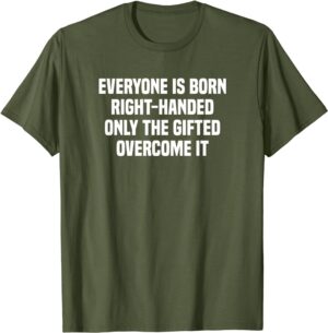 Everyone Is Born Right Handed Lefty Funny Left Handed T-Shirt
