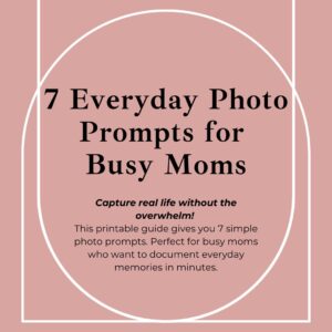 7 Everyday Photo Prompts For Busy Moms
