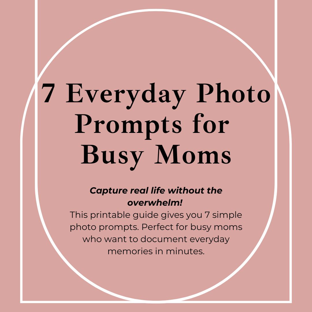 7 Everyday Photo Prompts for Busy Moms by Maureen Sarah